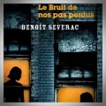 Benoît Séverac – Le Bruit de nos Pas Perdus