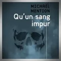Michaël Mention – Qu'un Sang Impur