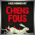 Max Monnehay – Chiens Fous