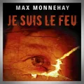 Max Monnehay – Je Suis le Feu