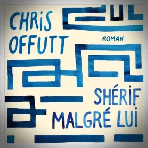 Chris Offutt - Shérif malgré lui