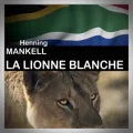 Henning Mankell – La Lionne Blanche