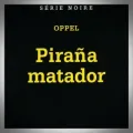 Jean-Hugues Oppel – Piraña Matador