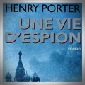 Henry Porter – Une Vie d'Espion