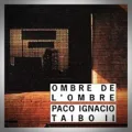 Paco Ignacio Taïbo II – Ombre de l'Ombre