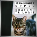 Jean-Hugues Oppel – Chaton : Trilogie