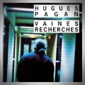 Hugues Pagan – Vaines Recherches