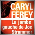 Caryl Ferey – La Jambe Gauche de Joe Strummer