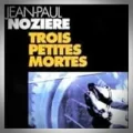 Jean-Paul Noziere – Trois Petites Mortes