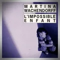 Martina Wachendorff – L'Impossible Enfant