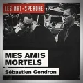 Sébastien Gendron – Mes Amis Mortels