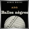 (Alain Dreux-Gallou) A.D.G. – Balles Nègres